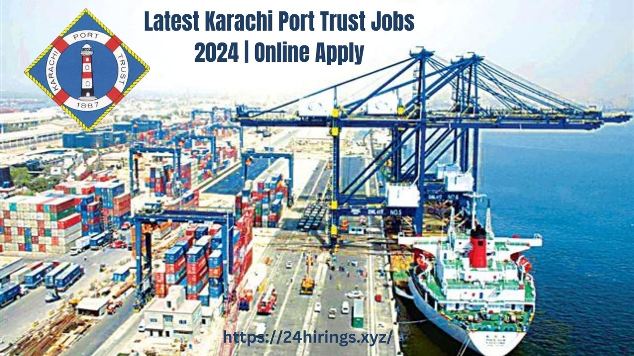 Latest Karachi Port Trust Jobs 2024 | Online Apply